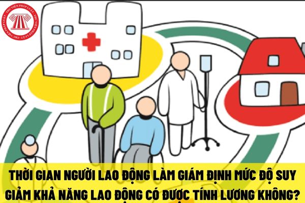 Người lao động đang làm giám định mức độ suy giảm khả năng lao động do tai nạn lao động thì có được hưởng lương không?