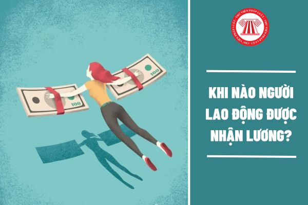 Khi nào người lao động được nhận lương?