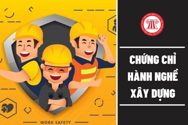 Cho tôi hỏi có mấy loại chứng chỉ hành nghề xây dựng? Câu hỏi của anh T.D (Nghệ An)