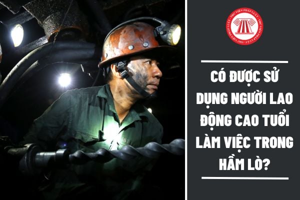 Có được sử dụng người lao động cao tuổi làm việc trong hầm lò?