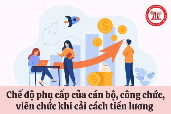 Chế độ phụ cấp của cán bộ, công chức, viên chức thay đổi như thế nào khi cải cách tiền lương theo Nghị quyết 27?