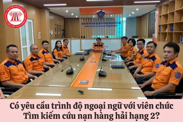 Có yêu cầu trình độ ngoại ngữ với viên chức Tìm kiếm cứu nạn hàng hải hạng 2 hay không?