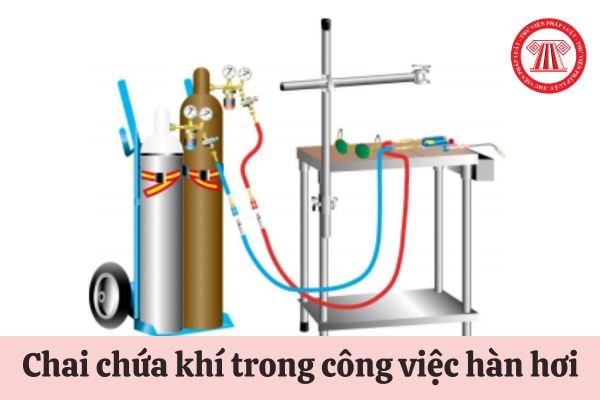 Chai chứa khí trong công việc hàn hơi phải đáp ứng những yêu cầu gì?