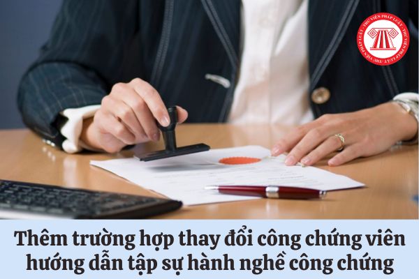 Thêm trường hợp thay đổi công chứng viên hướng dẫn tập sự hành nghề công chứng từ ngày 20/11/2023, cụ thể ra sao? (Hình từ Internet)