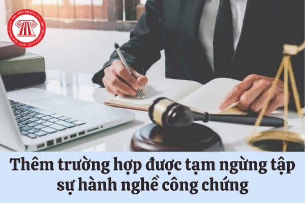 Thêm trường hợp được tạm ngừng tập sự hành nghề công chứng