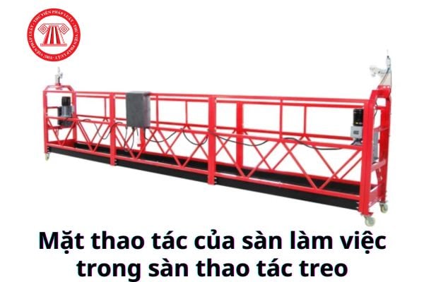 Mặt thao tác của sàn làm việc trong sàn thao tác treo phải đáp ứng yêu cầu gì?