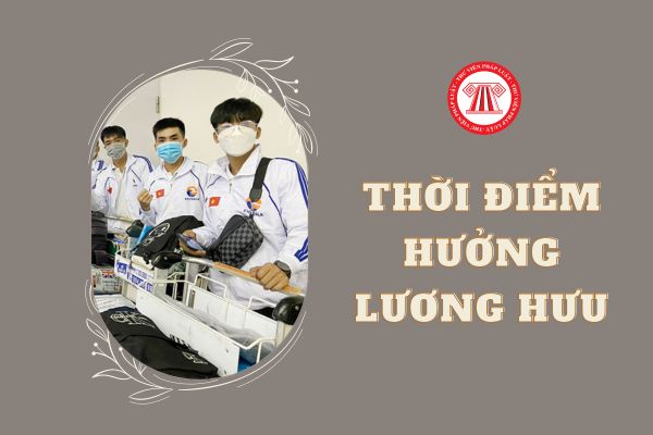 Thời điểm hưởng lương hưu của người đi làm việc ở nước ngoài theo hợp đồng là khi nào?