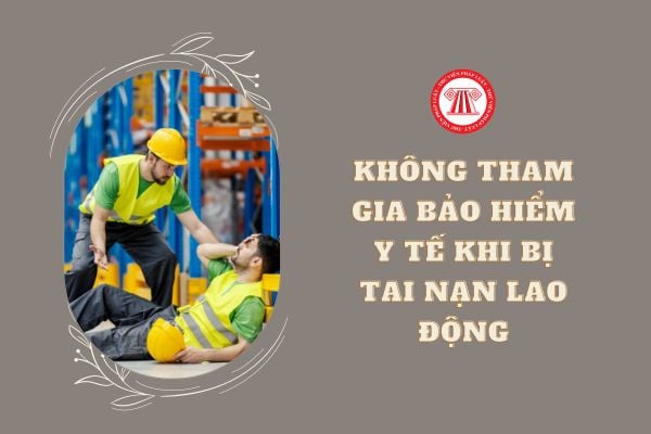 Không tham gia bảo hiểm y tế thì khi bị tai nạn lao động sẽ được doanh nghiệp hỗ trợ thế nào?