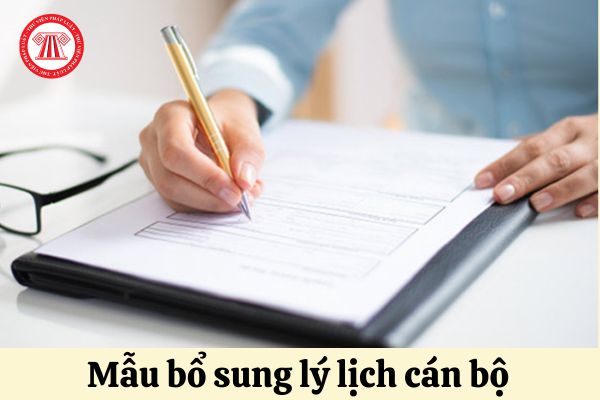 Tải mẫu bổ sung lý lịch cán bộ mới nhất năm 2024 ở đâu?