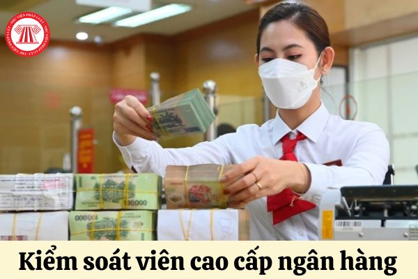 Có yêu cầu Kiểm soát viên cao cấp ngân hàng bắt buộc phải có bằng tốt nghiệp cao cấp lý luận chính trị hay không?