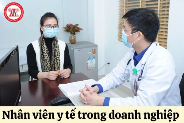 Nhân viên y tế trong doanh nghiệp được thực hiện khám chữa bệnh trong phạm vi nào?