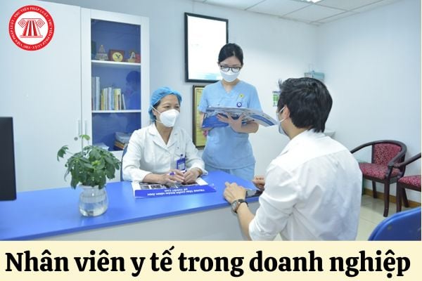 Yêu cầu đối với nhân viên y tế trong doanh nghiệp như thế nào?