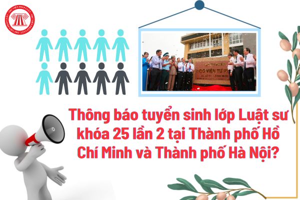 Thông báo tuyển sinh lớp đào tạo nghề luật sư khóa 25 lần 2 tại Thành phố Hồ Chí Minh và Hà Nội?