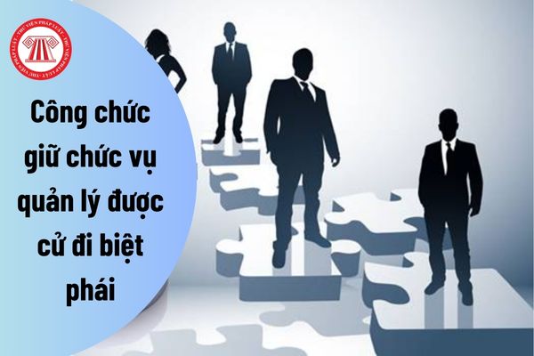 Công chức giữ chức vụ quản lý được cử đi biệt phái có còn thuộc biên chế của cơ quan cử đi biệt phái?