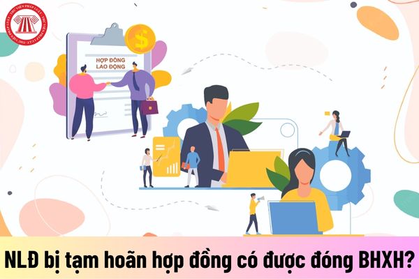 Người lao động tạm hoãn thực hiện hợp đồng lao động có được đóng bảo hiểm xã hội không?