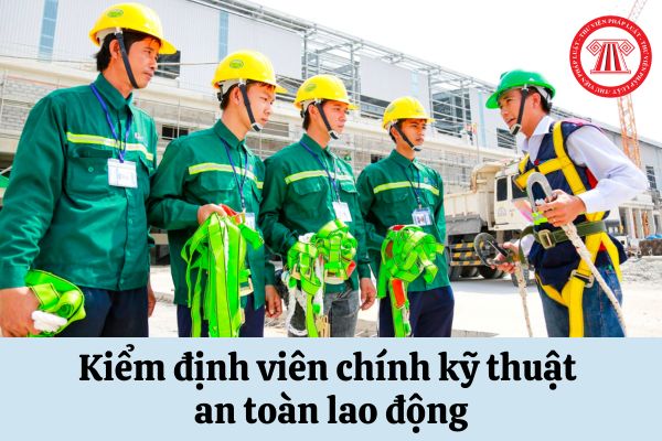 Kiểm định viên chính kỹ thuật an toàn lao động