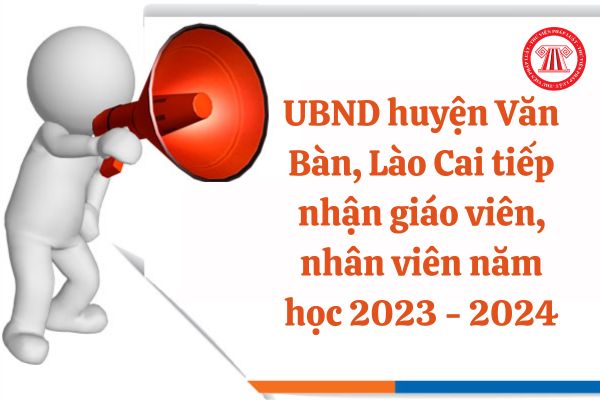 UBND huyện Văn Bàn, Lào Cai tiếp nhận giáo viên, nhân viên năm học 2023 - 2024, sơ yếu lý lịch được lập như thế nào?