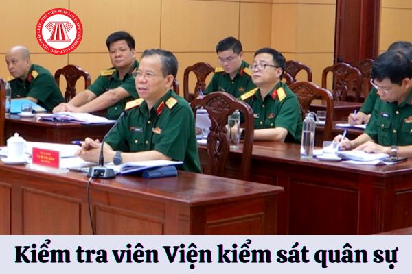 Để được bổ nhiệm Kiểm tra viên Viện kiểm sát quân sự cần đáp ứng tiêu chuẩn gì?