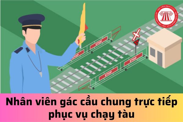 Nhân viên gác cầu chung trực tiếp phục vụ chạy tàu thực hiện những nhiệm vụ gì?