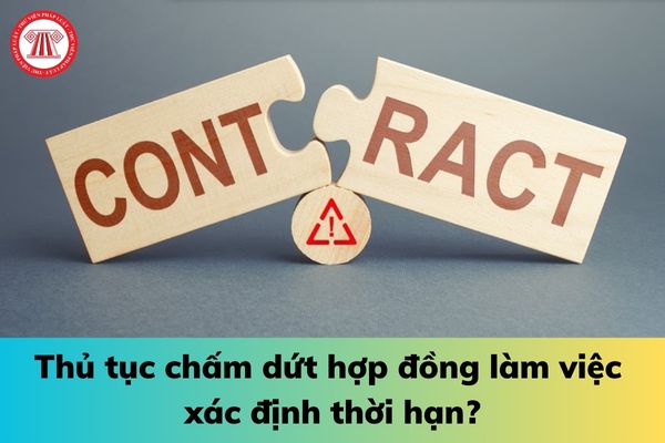 Thủ tục chấm dứt hợp đồng làm việc xác định thời hạn?