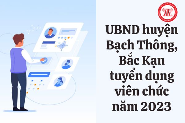 UBND huyện Bạch Thông, Bắc Kạn tuyển dụng viên chức năm 2023