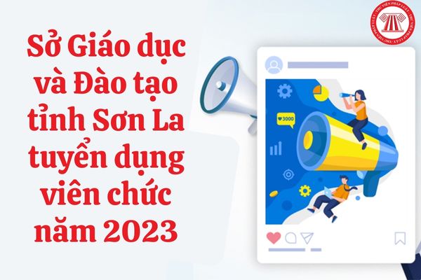 Sở Giáo dục và Đào tạo tỉnh Sơn La tuyển dụng viên chức năm 2023