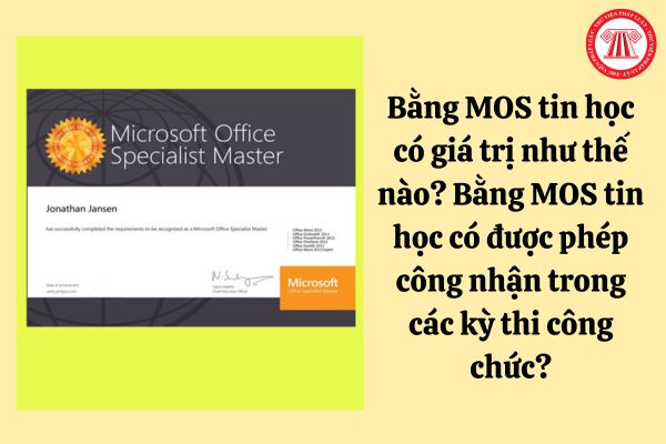 Bằng MOS tin học có giá trị như thế nào? Bằng MOS tin học có được phép công nhận trong các kỳ thi công chức?