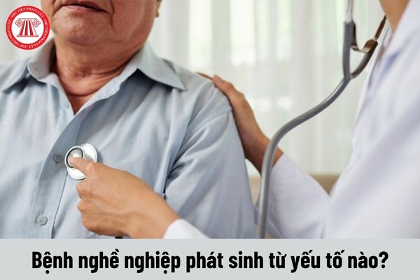 Bệnh nghề nghiệp phát sinh từ yếu tố nào? Danh mục bệnh nghề nghiệp được hưởng bảo hiểm xã hội mới nhất hiện nay?