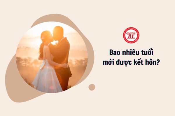 Bao nhiêu tuổi mới được kết hôn?