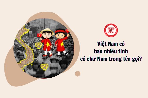 Việt Nam có bao nhiêu tỉnh có chữ Nam trong tên gọi?