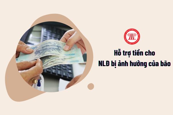 Hỗ trợ tới 10 triệu đồng cho NLĐ bị ảnh hưởng của bão