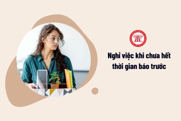 Nghỉ việc khi chưa hết thời gian báo trước