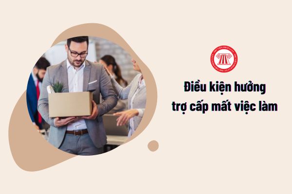 điều kiện hưởng trợ cấp mất việc làm