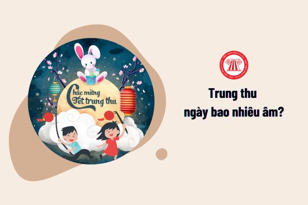 Trung thu ngày bao nhiêu âm?