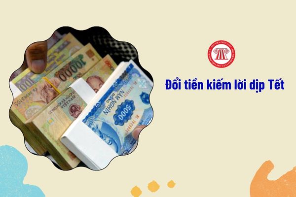 Đổi tiền kiếm lời dịp Tết