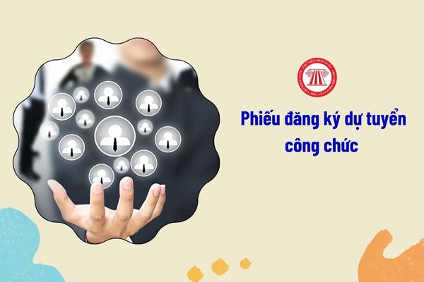 Mẫu Phiếu đăng ký dự tuyển công chức mới nhất 2024