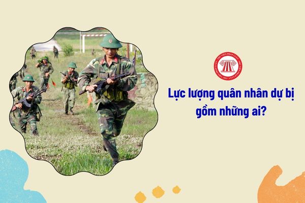 Lực lượng quân nhân dự bị gồm những ai?