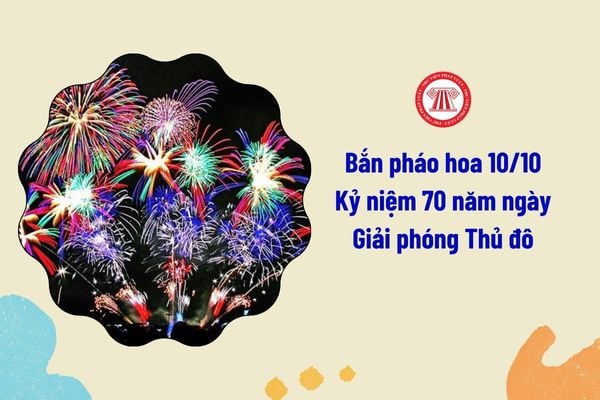 10 10 có bắn pháo hoa Kỷ niệm 70 năm Ngày Giải phóng Thủ đô không? NLĐ ...