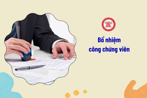 Ai có thẩm quyền bổ nhiệm công chứng viên?