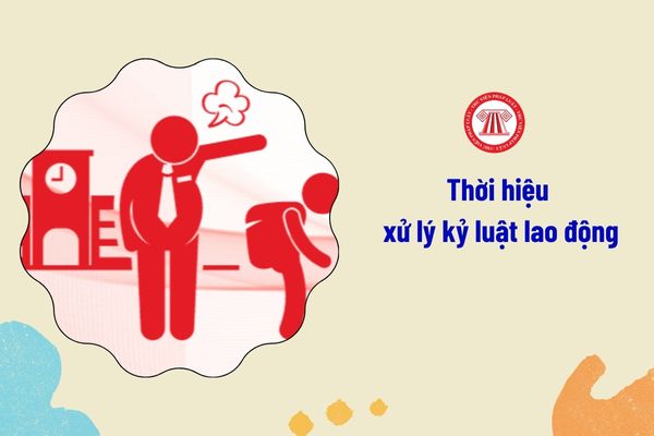 Thời hiệu xử lý kỷ luật lao động