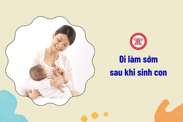 đi làm sớm trước khi hết thời gian nghỉ thai sản