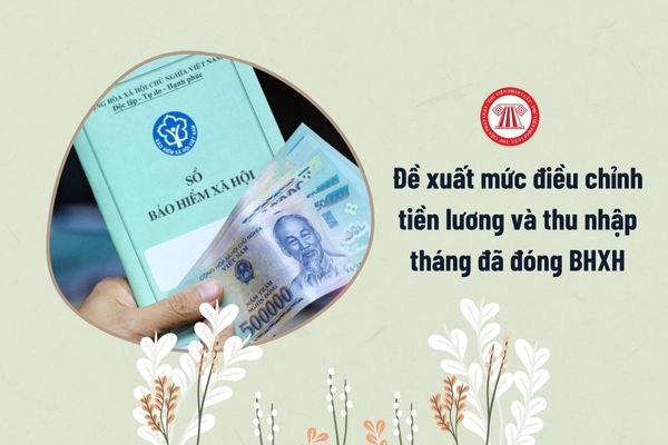 Đề xuất mức điều chỉnh tiền lương và thu nhập tháng đã đóng BHXH áp dụng từ 1/1/2025 là bao nhiêu?