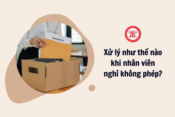 Xử lý như thế nào khi nhân viên nghỉ không phép?