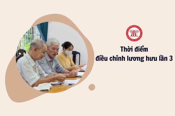 thời điểm điều chỉnh lương hưu lần 3