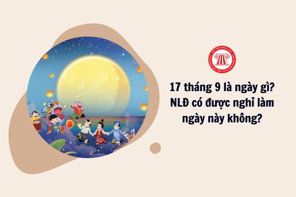 17 tháng 9 là ngày gì? Người lao động có được nghỉ làm vào ngày này hay không?