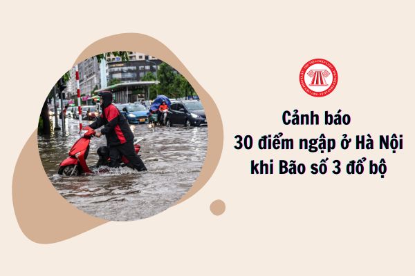 Cảnh báo 30 điểm ngập ở Hà Nội khi Bão số 3 đổ bộ