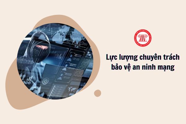 Lực lượng chuyên trách bảo vệ an ninh mạng