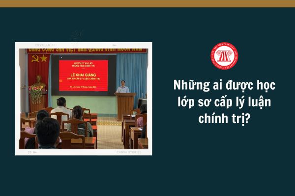 Những ai được học lớp sơ cấp lý luận chính trị?