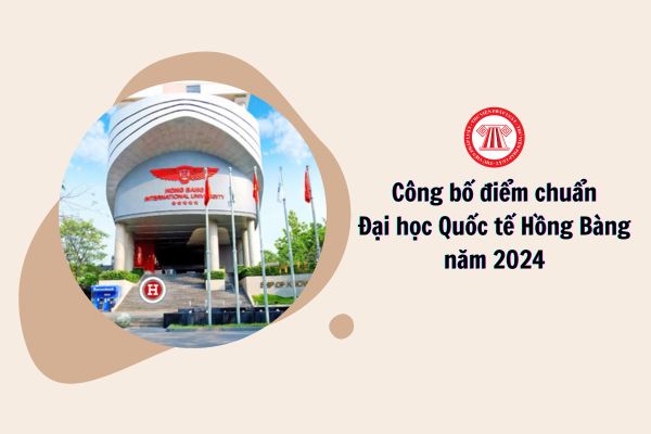 điểm chuẩn Đại học Quốc tế Hồng Bàng năm 2024