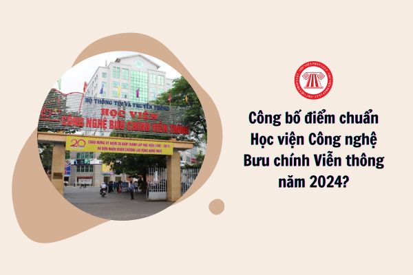 điểm chuẩn Học viện Công nghệ Bưu chính Viễn thông năm 2024